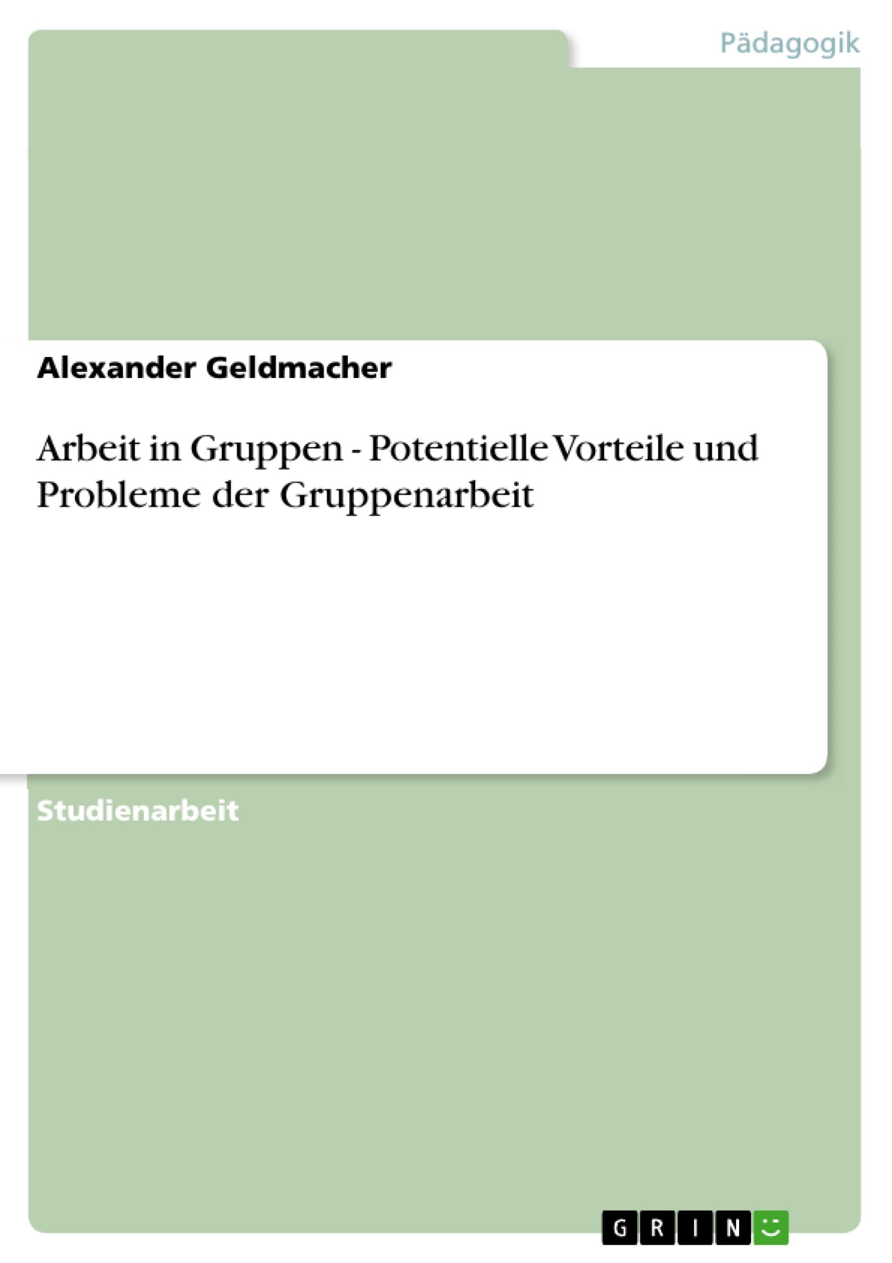 Vorderes Coverbild Arbeit in Gruppen - Potentielle Vorteile und Probleme der Gruppenarbeit