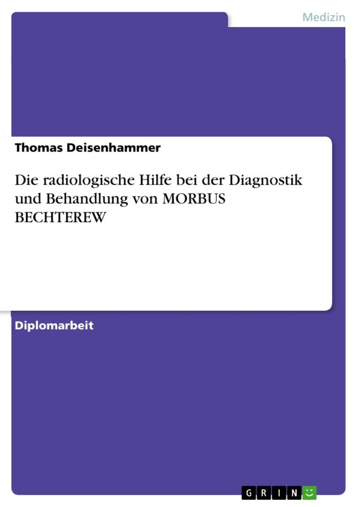 Vorderes Coverbild Die radiologische Hilfe bei der Diagnostik und Behandlung von MORBUS BECHTEREW