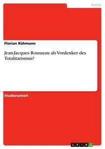 Vorderes Coverbild Jean-Jacques Rousseau als Vordenker des Totalitarismus?
