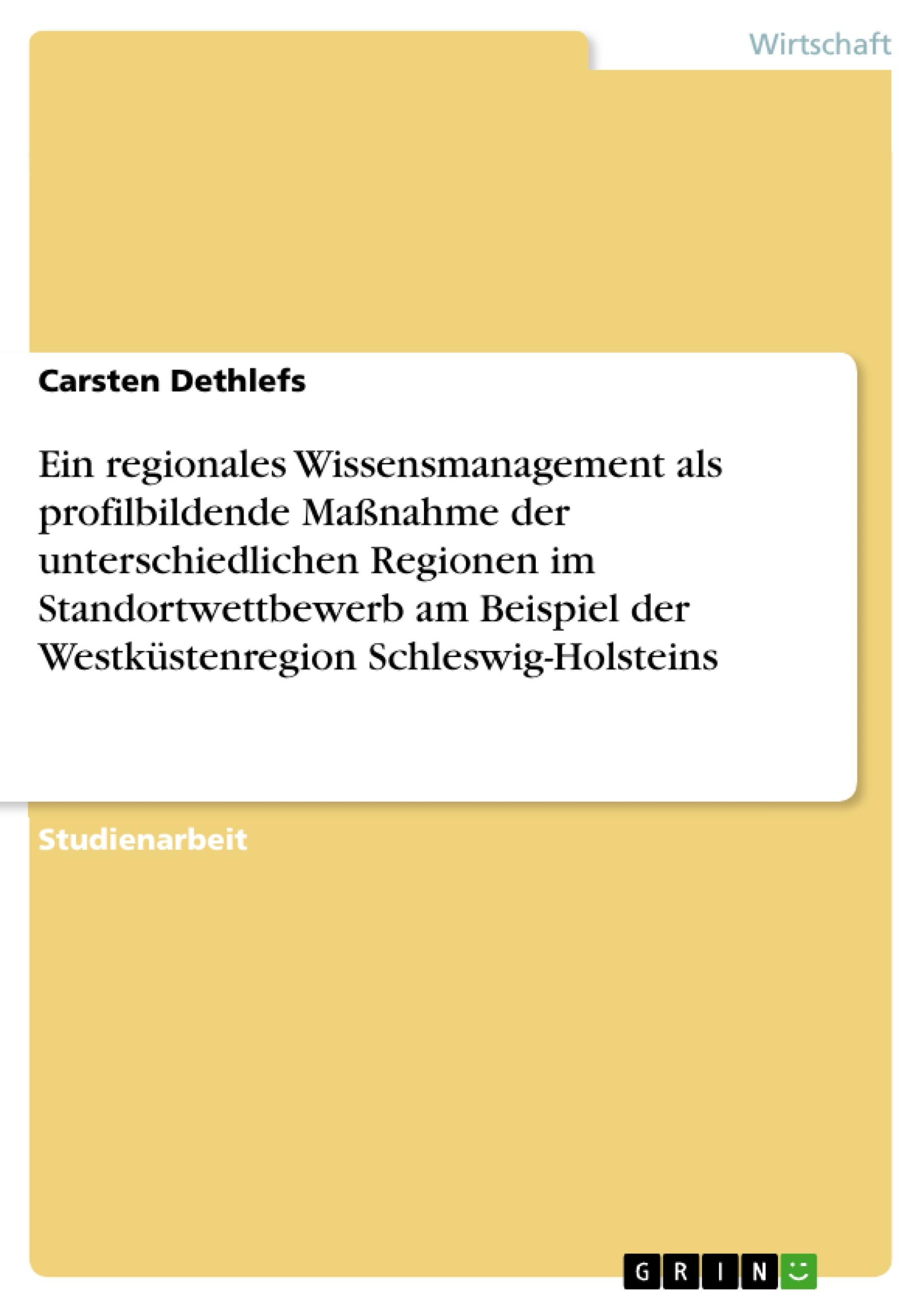 Vorderes Coverbild Ein regionales Wissensmanagement als profilbildende Maßnahme der unterschiedlichen Regionen im Standortwettbewerb am Beispiel der Westküstenregion Schleswig-Holsteins