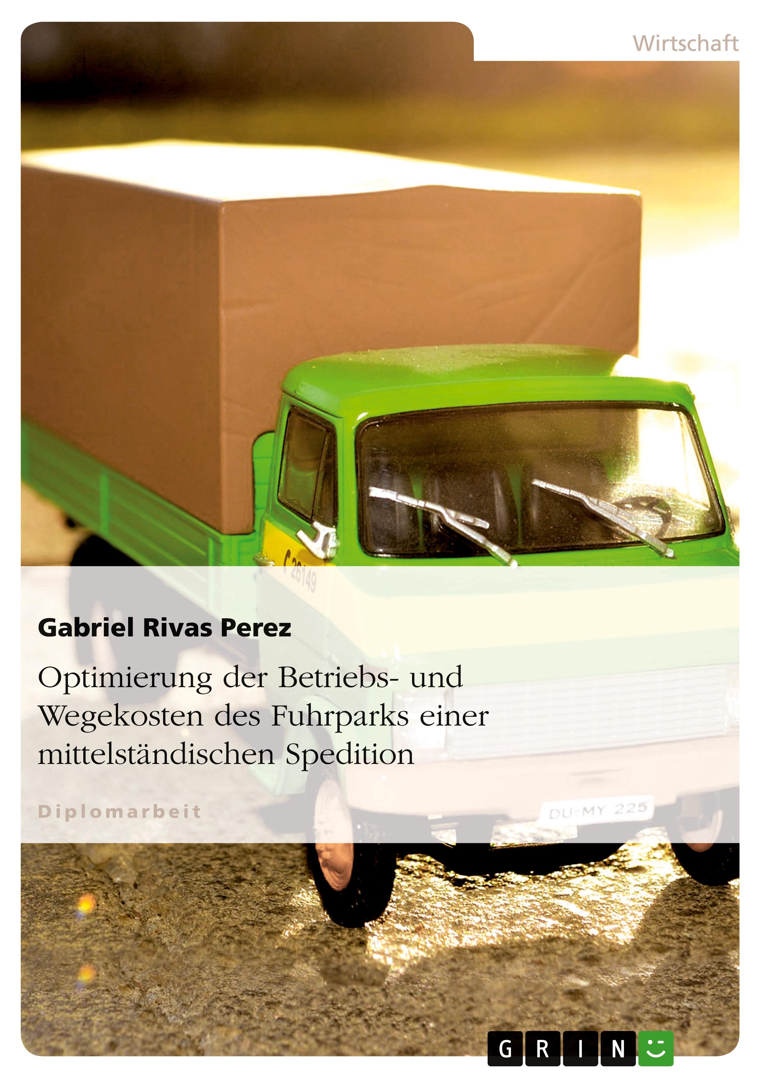 Vorderes Coverbild Optimierung der Betriebs- und Wegekosten des Fuhrparks einer mittelständischen Spedition