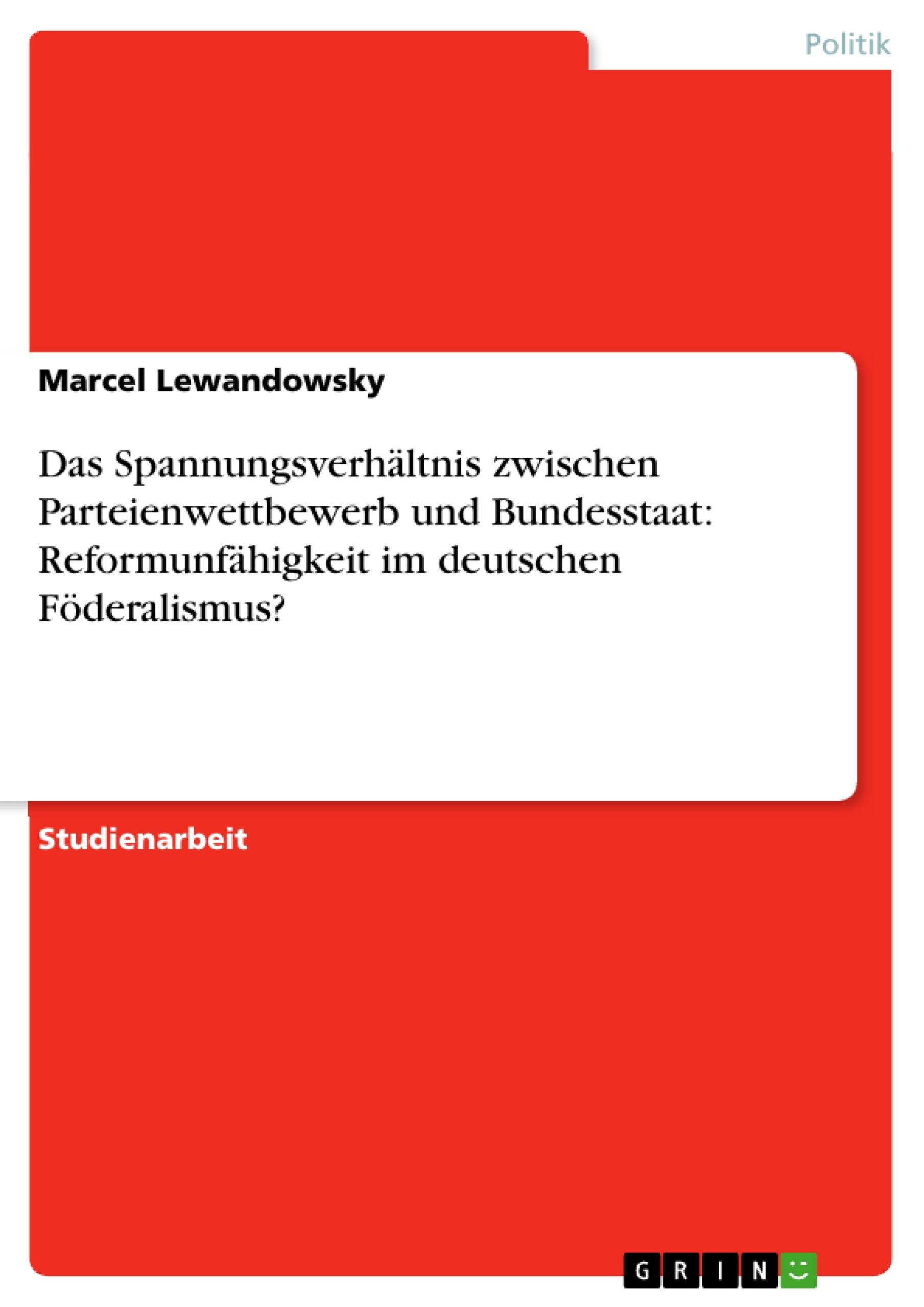 Vorderes Coverbild Das Spannungsverhältnis zwischen Parteienwettbewerb und Bundesstaat: Reformunfähigkeit im deutschen Föderalismus?