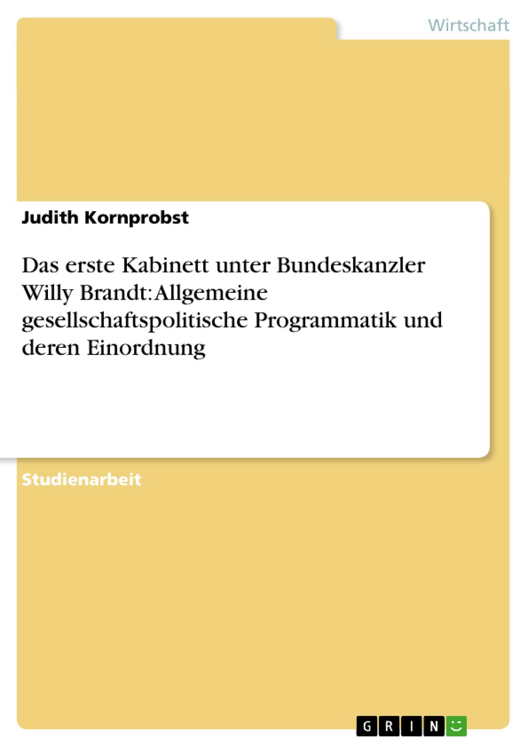 Vorderes Coverbild Das erste Kabinett unter Bundeskanzler Willy Brandt: Allgemeine gesellschaftspolitische Programmatik und deren Einordnung