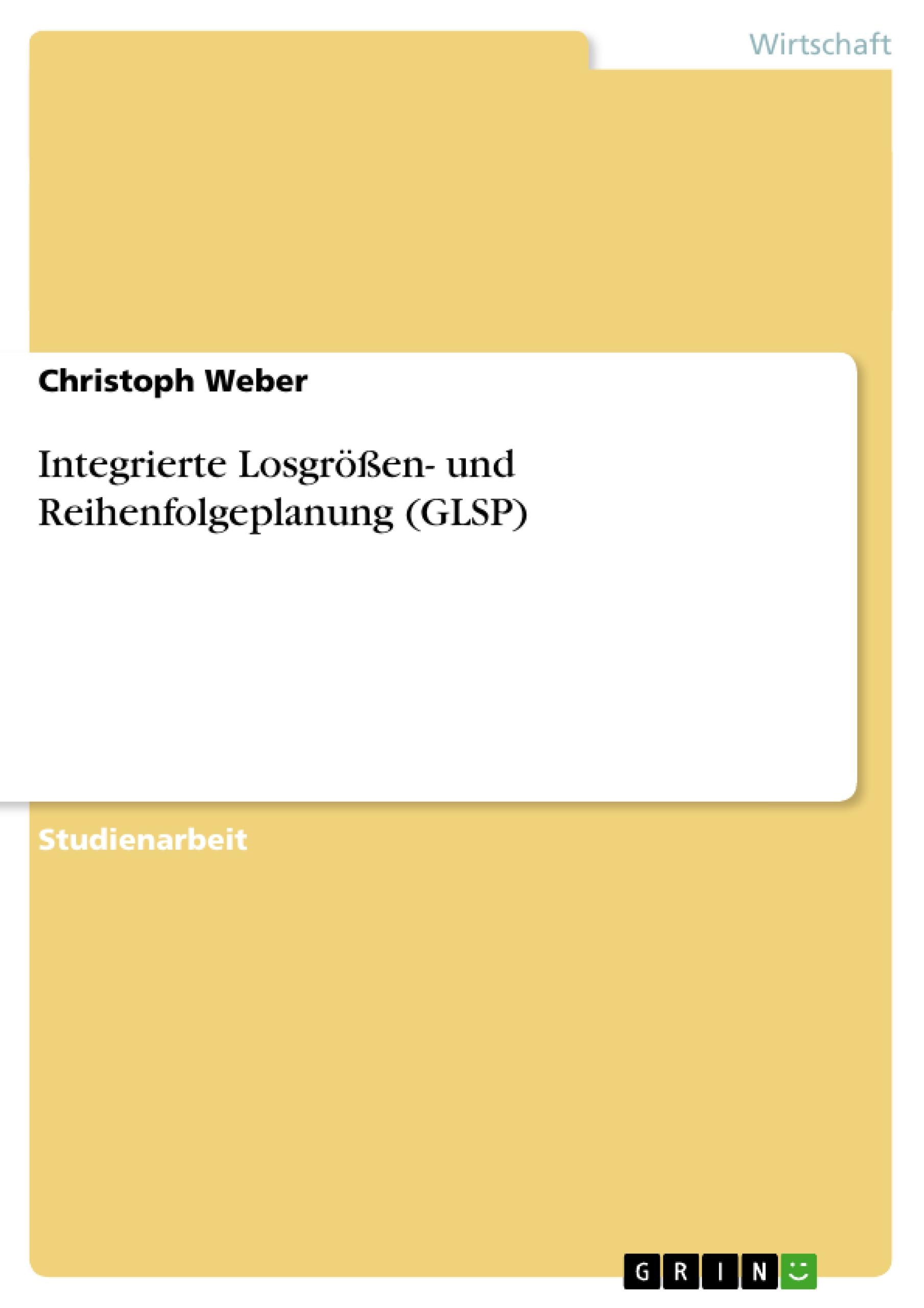 Vorderes Coverbild Integrierte Losgrößen- und Reihenfolgeplanung (GLSP)