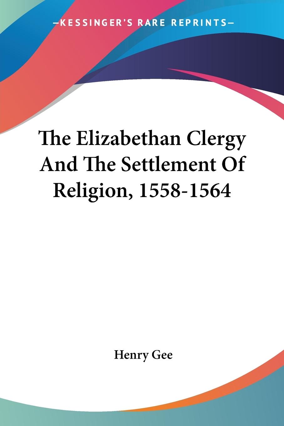 Vorderes Coverbild The Elizabethan Clergy And The Settlement Of Religion, 1558-1564