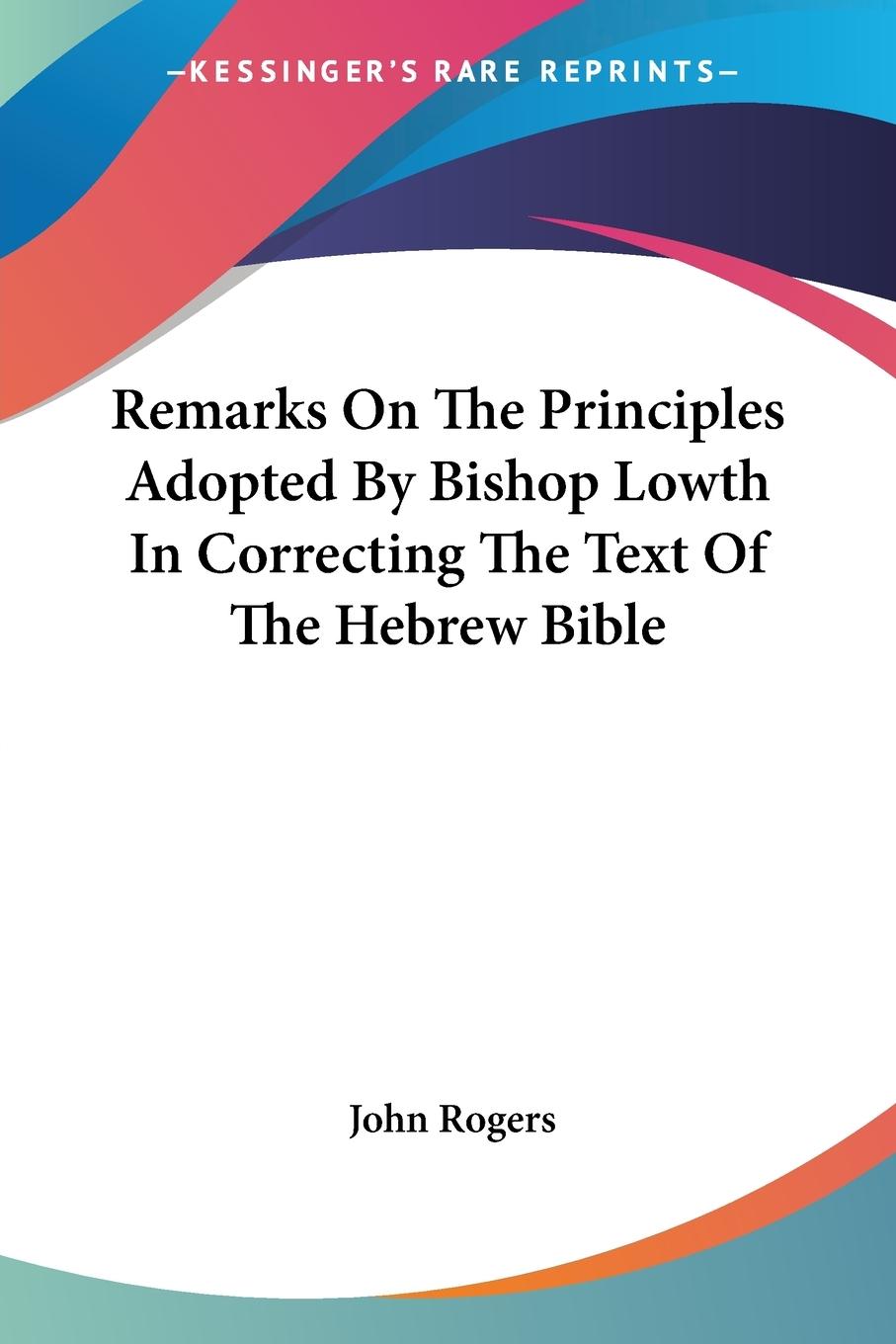 Vorderes Coverbild Remarks On The Principles Adopted By Bishop Lowth In Correcting The Text Of The Hebrew Bible