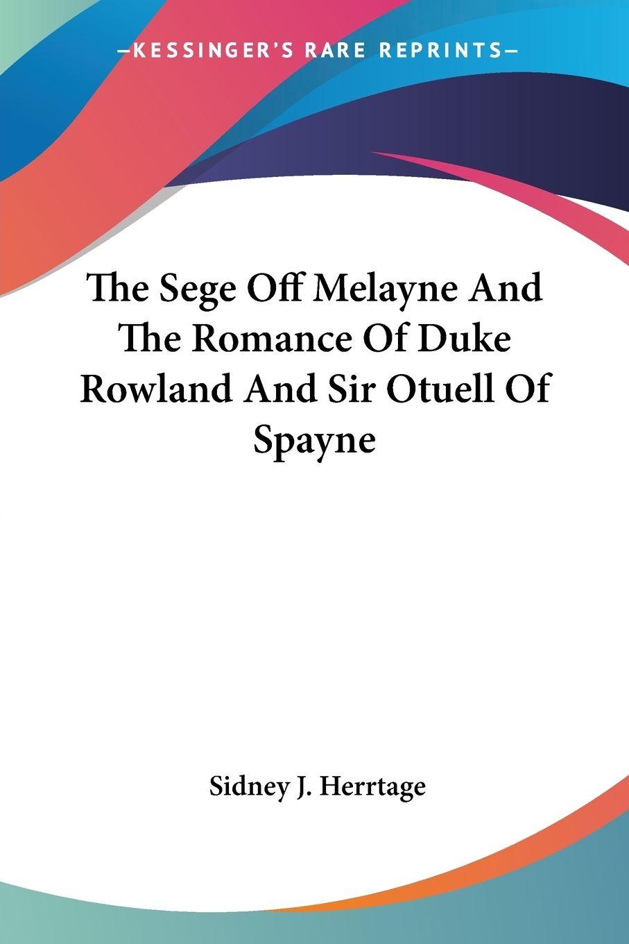 Vorderes Coverbild The Sege Off Melayne And The Romance Of Duke Rowland And Sir Otuell Of Spayne
