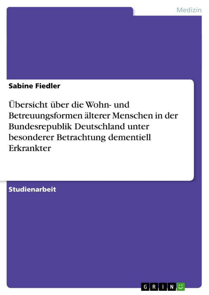Vorderes Coverbild Übersicht über die Wohn- und Betreuungsformen älterer Menschen in der Bundesrepublik Deutschland unter besonderer Betrachtung dementiell Erkrankter
