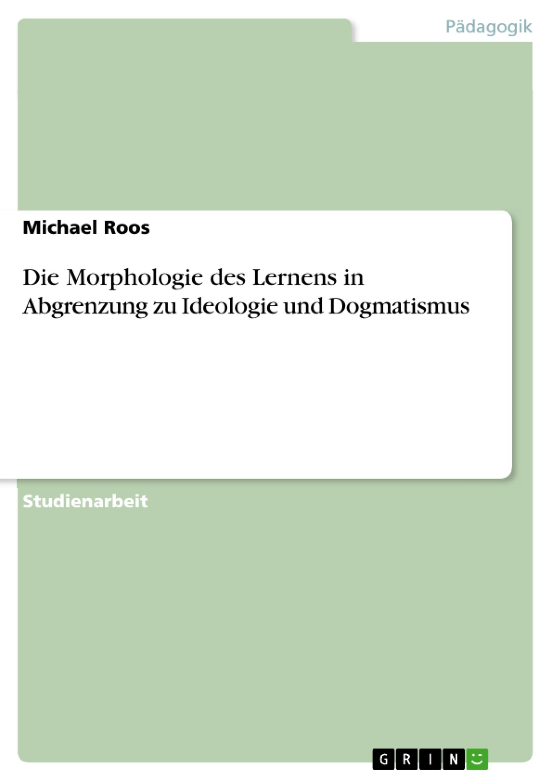 Vorderes Coverbild Die Morphologie des Lernens in Abgrenzung zu Ideologie und Dogmatismus