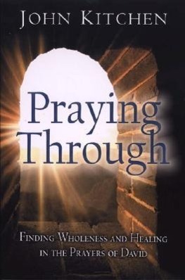 Vorderes Coverbild Praying Through: Finding Wholeness and Healing in the Prayers of David