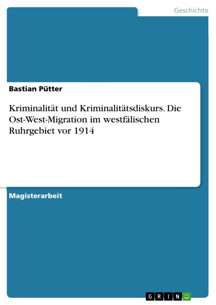 Vorderes Coverbild Kriminalität und Kriminalitätsdiskurs. Die Ost-West-Migration im westfälischen Ruhrgebiet vor 1914