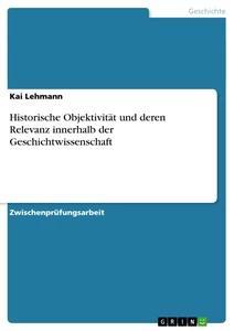 Vorderes Coverbild Historische Objektivität und deren Relevanz innerhalb der Geschichtwissenschaft