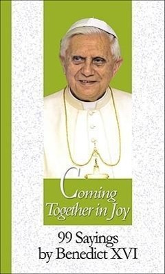 Vorderes Coverbild Coming Together in Joy: 99 Sayings by Benedict XVI