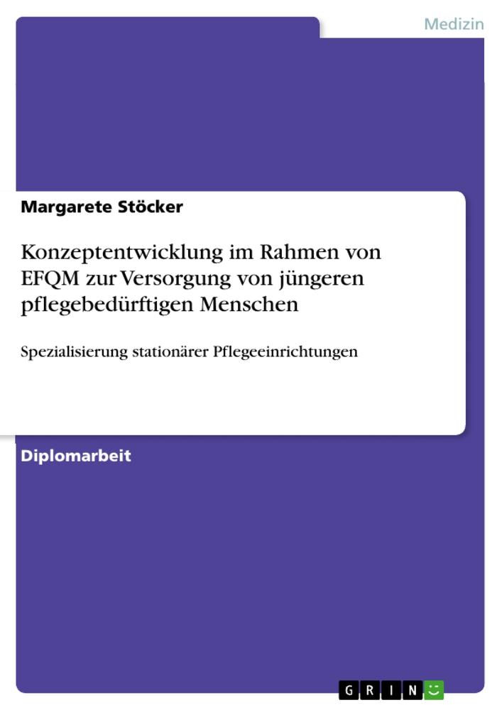 Vorderes Coverbild Konzeptentwicklung im Rahmen von EFQM zur Versorgung von jüngeren pflegebedürftigen Menschen