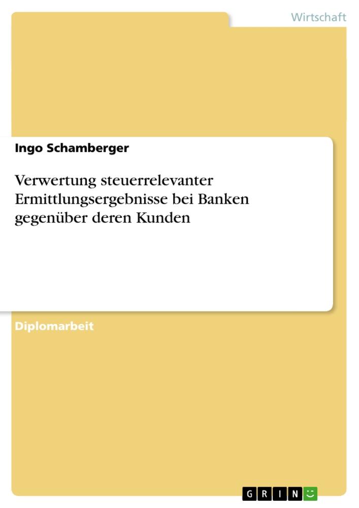 Vorderes Coverbild Verwertung steuerrelevanter Ermittlungsergebnisse bei Banken gegenüber deren Kunden