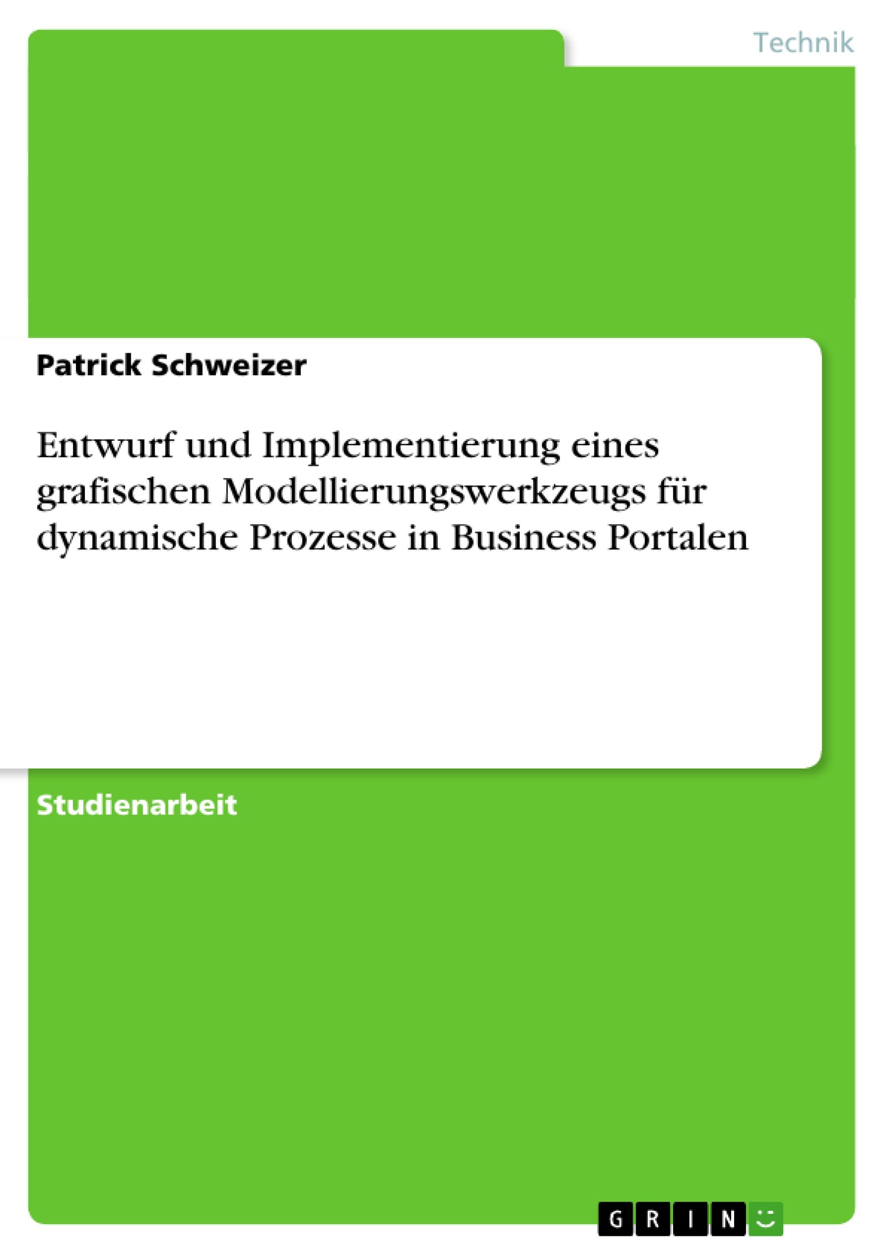 Vorderes Coverbild Entwurf und Implementierung eines grafischen Modellierungswerkzeugs für dynamische Prozesse in Business Portalen