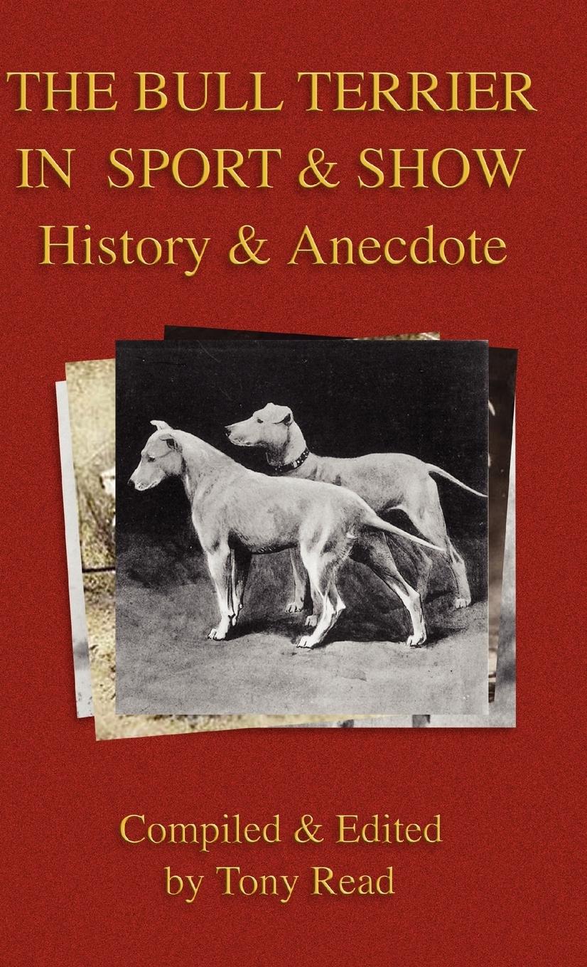 Vorderes Coverbild The Bull Terrier in Sport And Show - History & Anecdote