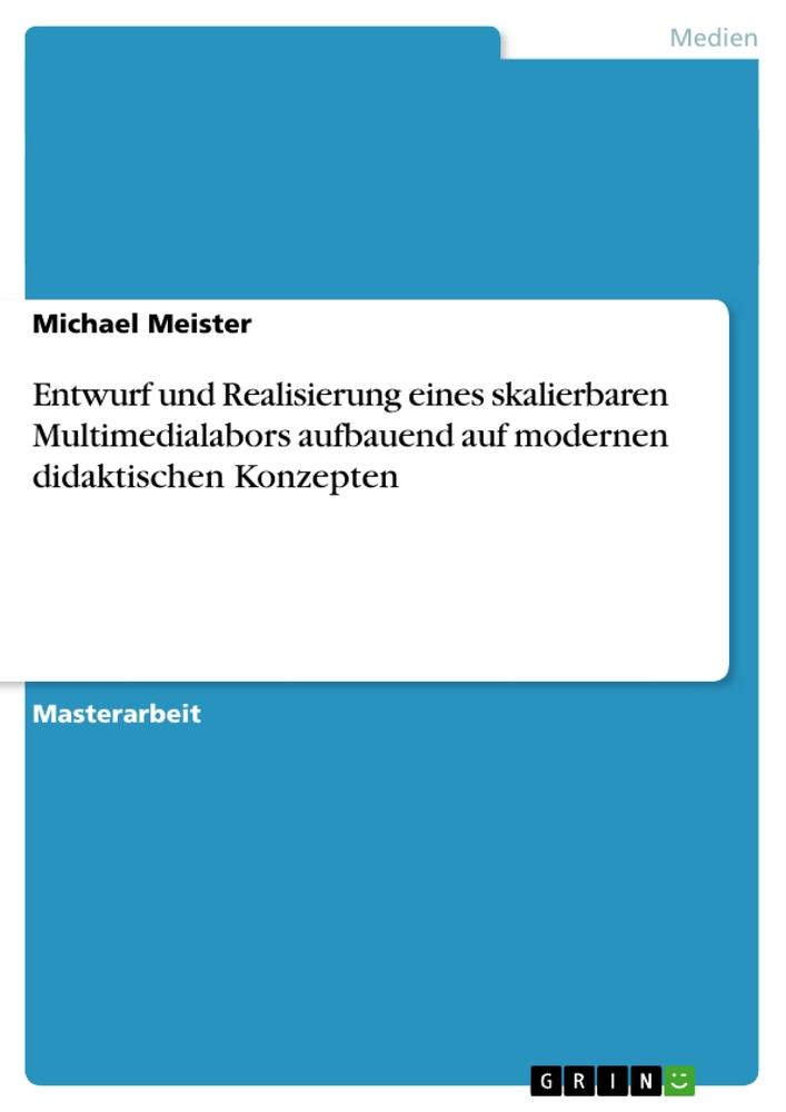 Vorderes Coverbild Entwurf und Realisierung eines skalierbaren Multimedialabors aufbauend auf modernen didaktischen Konzepten