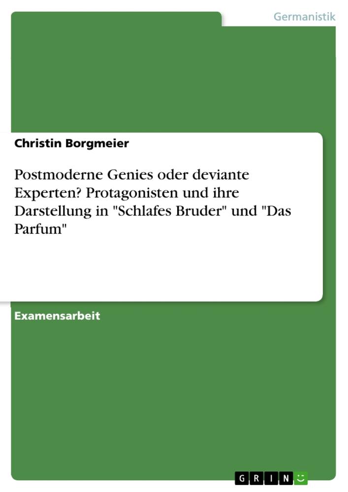 Vorderes Coverbild Postmoderne Genies oder deviante Experten? Protagonisten und ihre Darstellung in "Schlafes Bruder" und "Das Parfum"