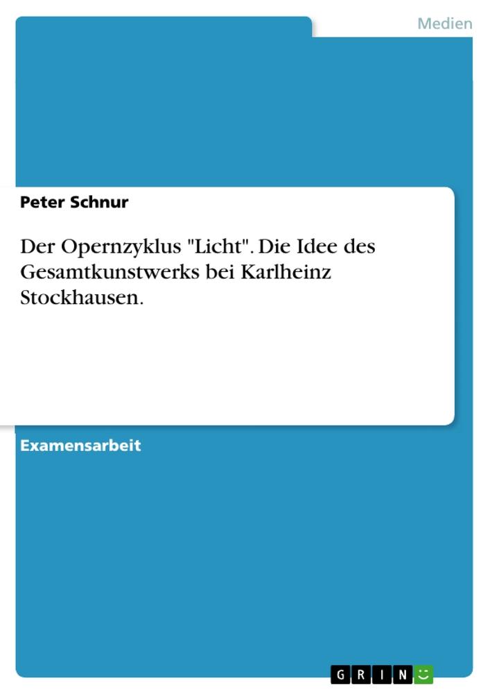 Vorderes Coverbild Der Opernzyklus "Licht". Die Idee des Gesamtkunstwerks bei Karlheinz Stockhausen.