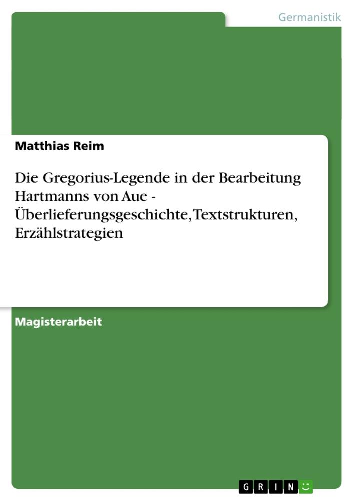 Vorderes Coverbild Die Gregorius-Legende in der Bearbeitung Hartmanns von Aue - Überlieferungsgeschichte, Textstrukturen, Erzählstrategien