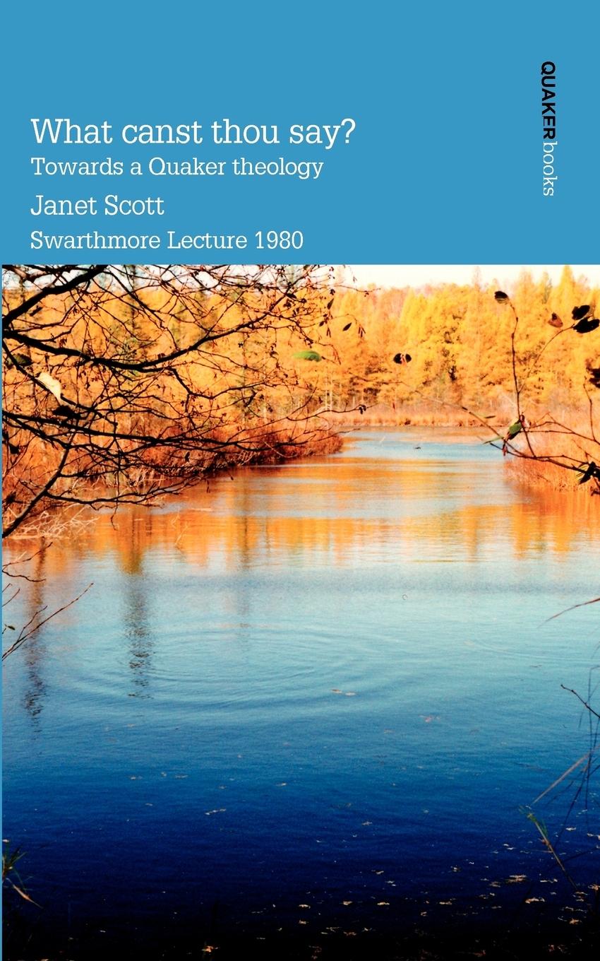 Vorderes Coverbild What Canst Thou Say? Towards a Quaker Theology