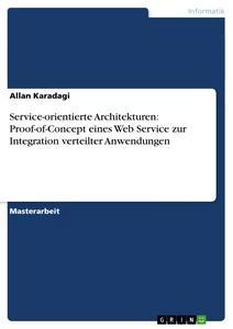Vorderes Coverbild Service-orientierte Architekturen: Proof-of-Concept eines Web Service zur Integration verteilter Anwendungen