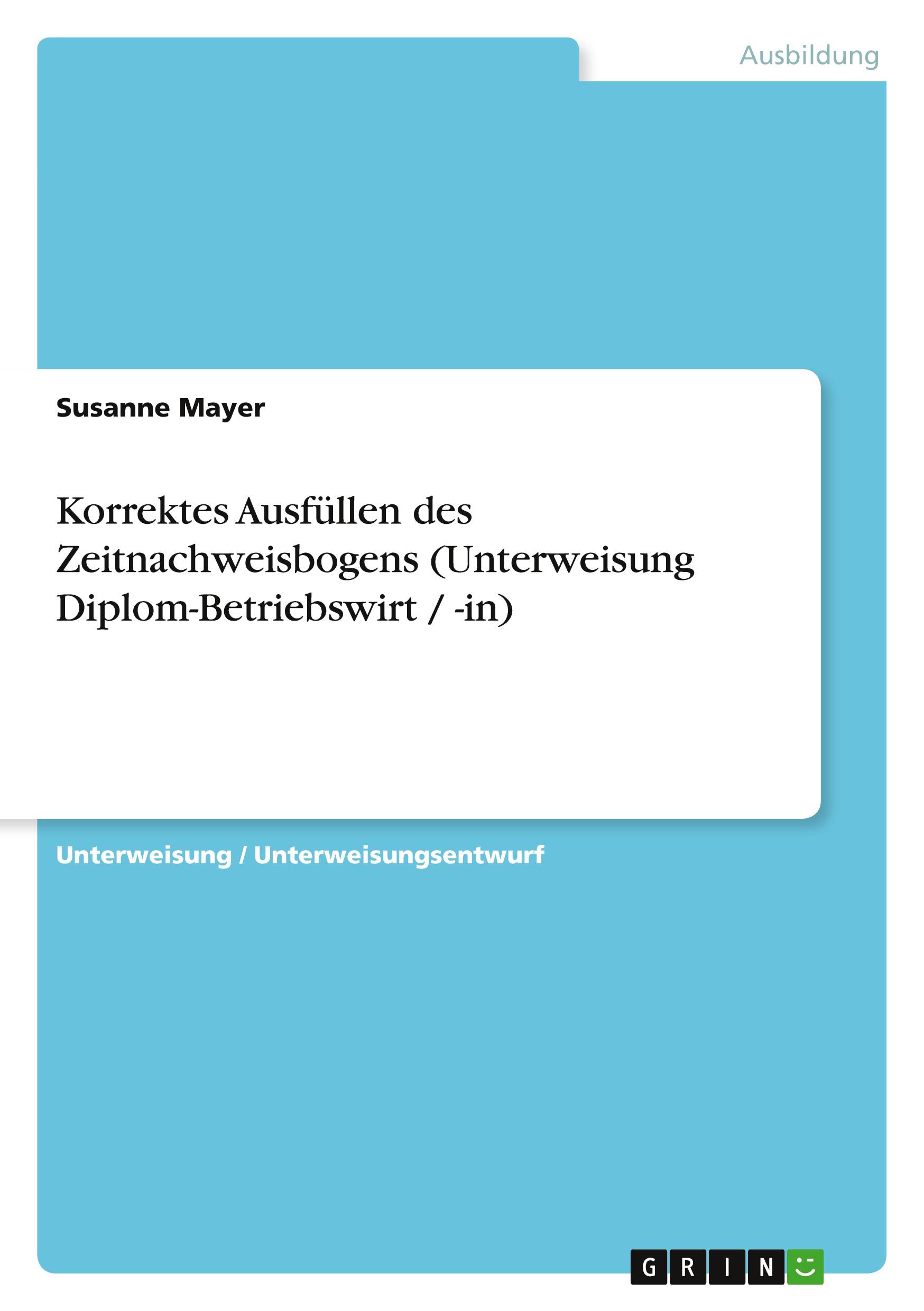 Vorderes Coverbild Korrektes Ausfüllen des Zeitnachweisbogens (Unterweisung Diplom-Betriebswirt / -in)