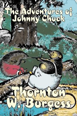 Vorderes Coverbild The Adventures of Johnny Chuck by Thornton Burgess, Fiction, Animals, Fantasy & Magic