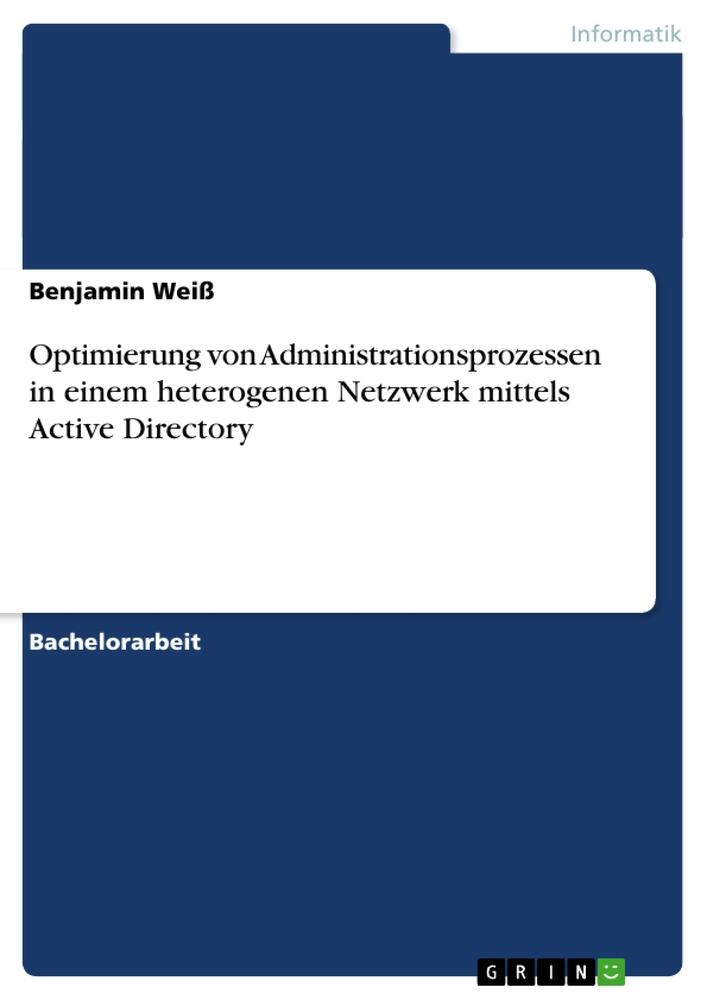 Vorderes Coverbild Optimierung von Administrationsprozessen in einem heterogenen Netzwerk mittels Active Directory