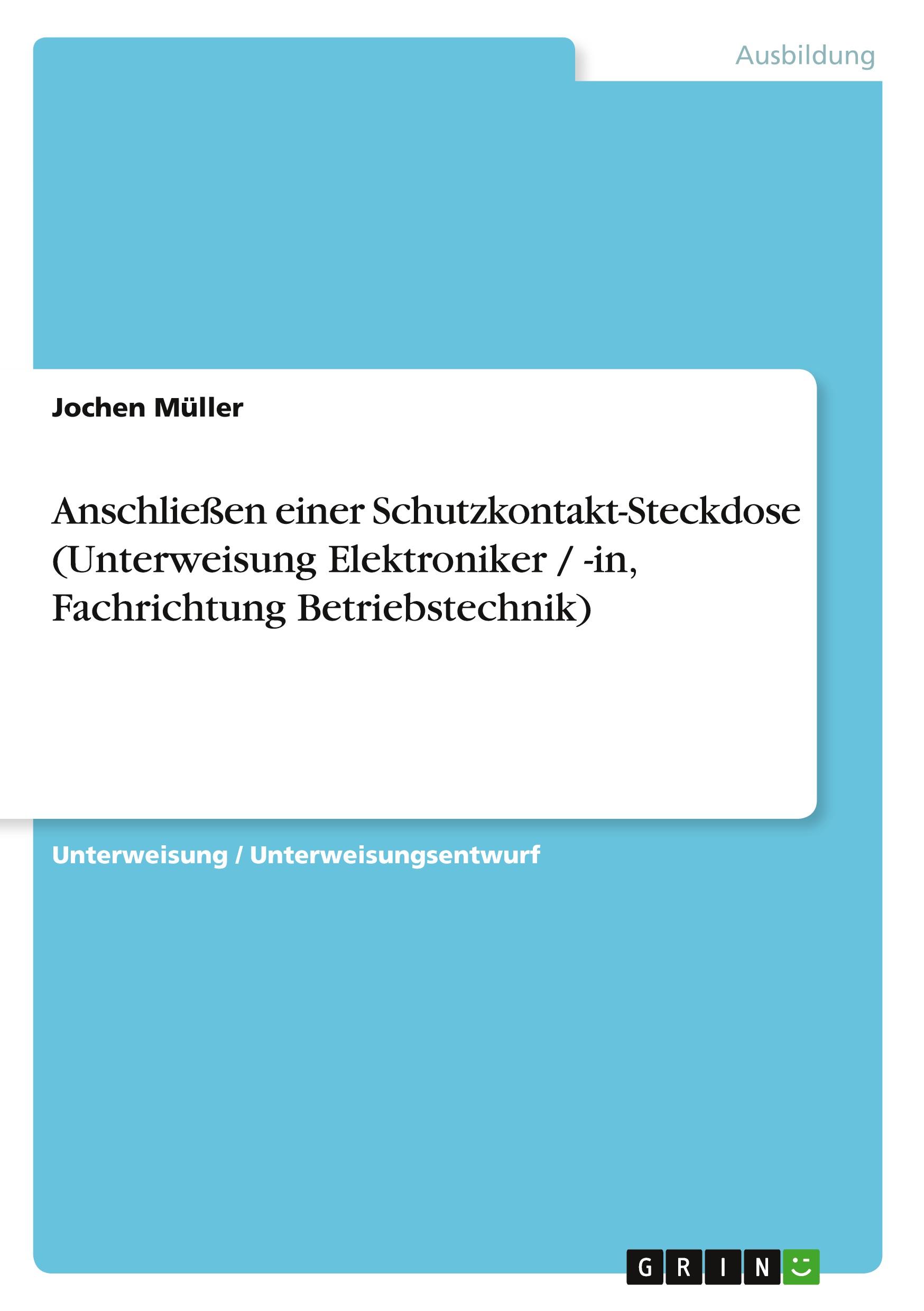 Vorderes Coverbild Anschließen einer Schutzkontakt-Steckdose (Unterweisung Elektroniker / -in, Fachrichtung Betriebstechnik)