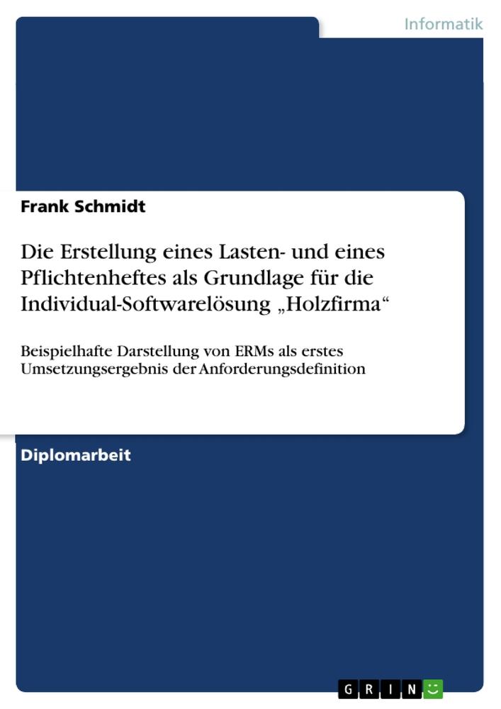Vorderes Coverbild Die Erstellung eines Lasten- und eines Pflichtenheftes als Grundlage für die Individual-Softwarelösung "Holzfirma"