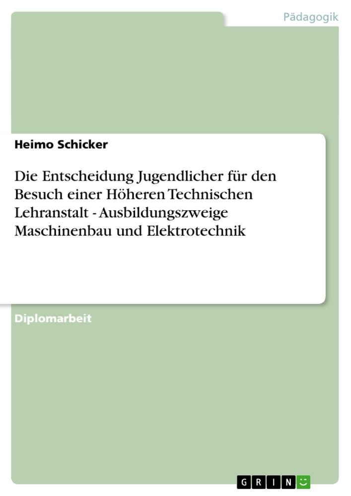 Vorderes Coverbild Die Entscheidung Jugendlicher für den Besuch einer Höheren Technischen Lehranstalt - Ausbildungszweige Maschinenbau und Elektrotechnik