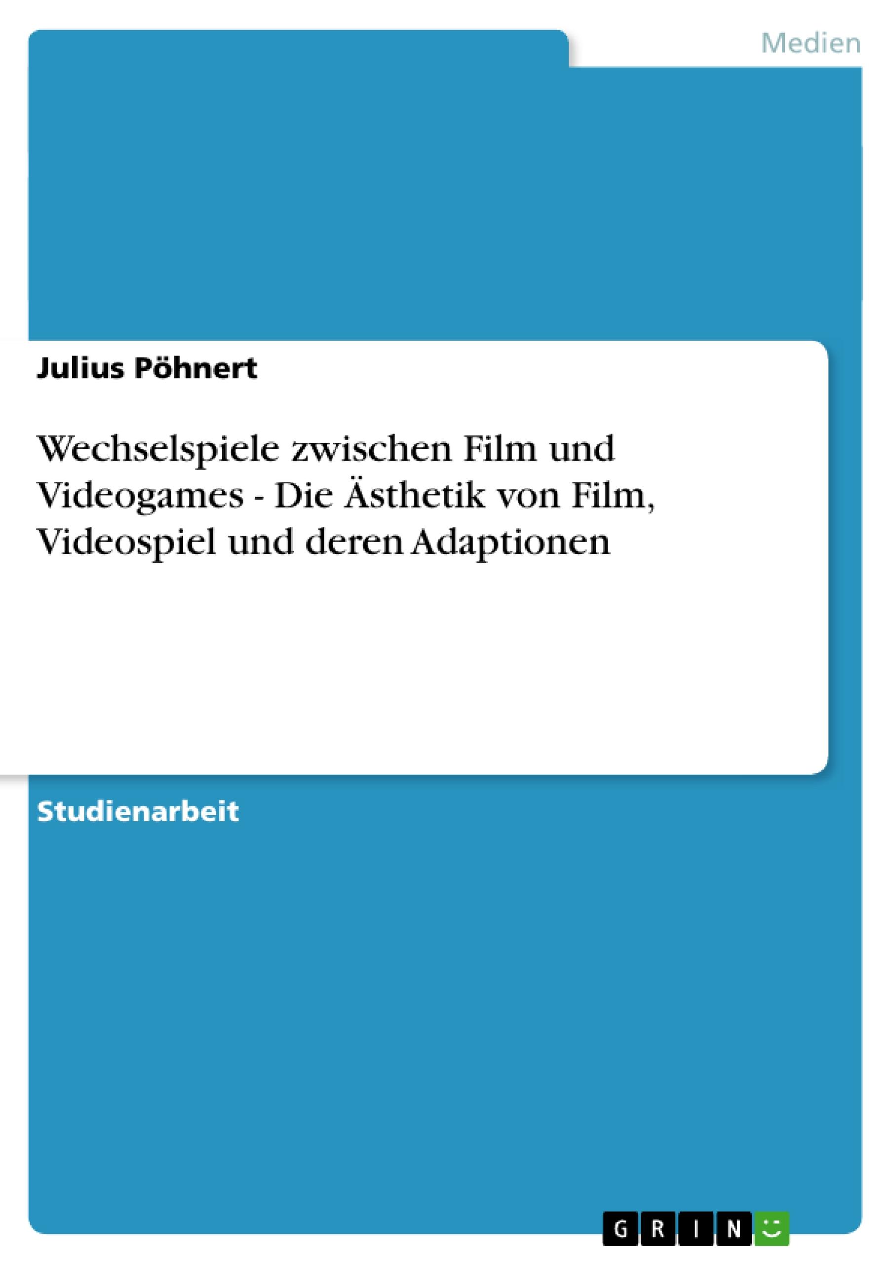 Vorderes Coverbild Wechselspiele zwischen Film und Videogames - Die Ästhetik von Film, Videospiel und deren Adaptionen