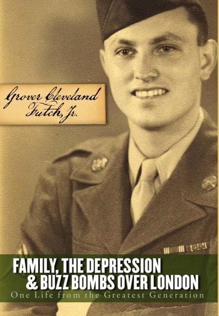 Vorderes Coverbild Family, the Depression, and Buzz Bombs Over London: One Life from the Greatest Generation