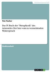 Vorderes Coverbild Das IV. Buch der "Metaphysik" des Aristoteles: Der Satz vom zu vermeidenden Widerspruch
