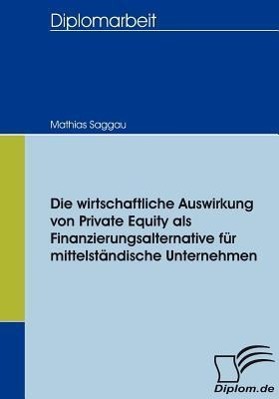 Vorderes Coverbild Die wirtschaftliche Auswirkung von Private Equity als Finanzierungsalternative für mittelständische Unternehmen