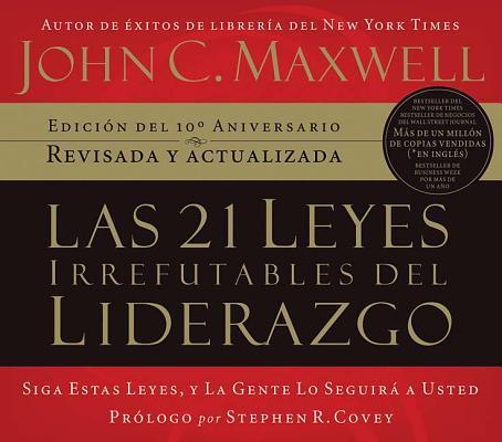 Vorderes Coverbild Las 21 Leyes Irrefutables del Liderazgo: Siga Estas Leyes, y la Gente Lo Seguira A Usted