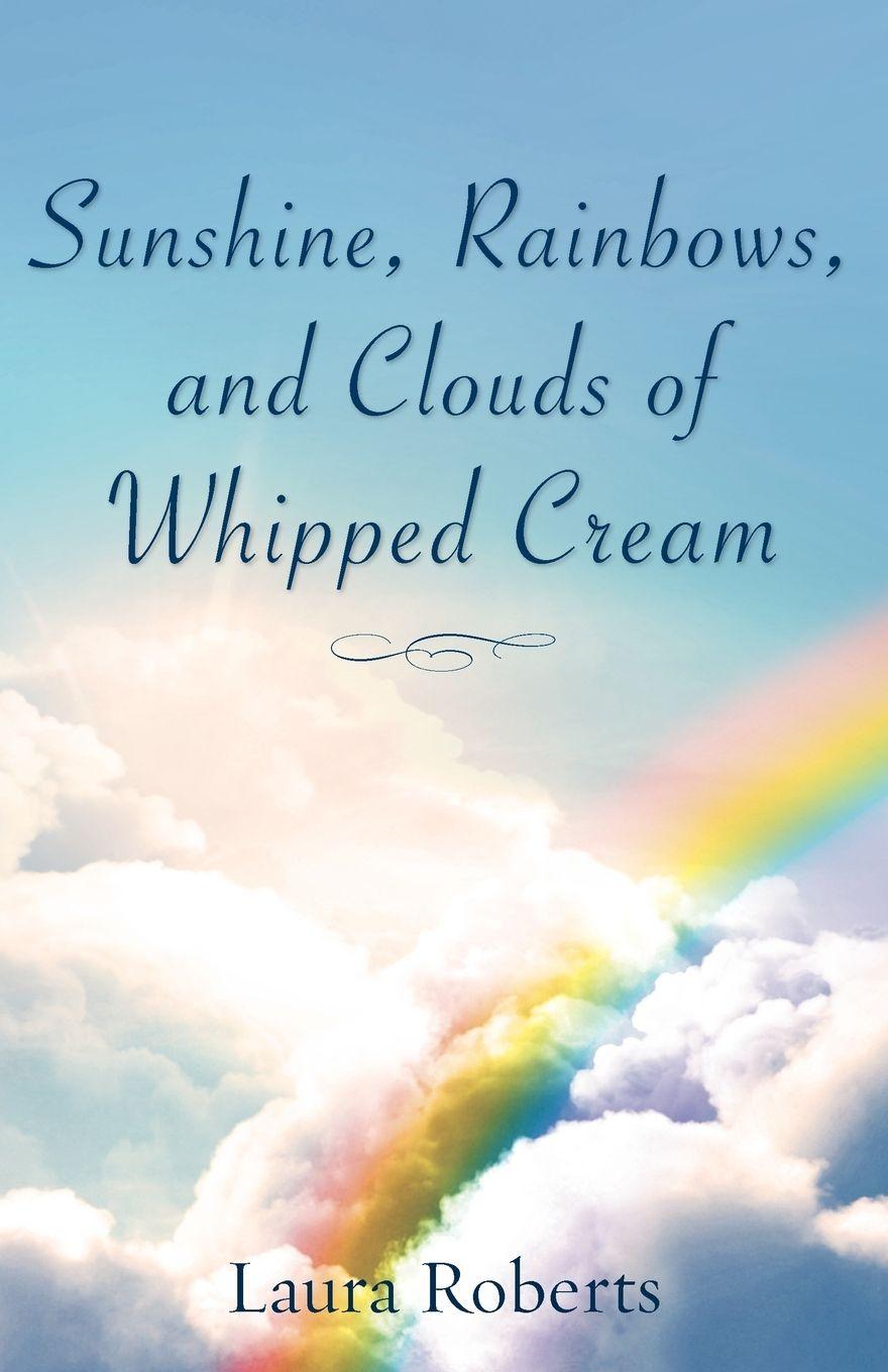 Vorderes Coverbild Sunshine, Rainbows, And Clouds of Whipped Cream
