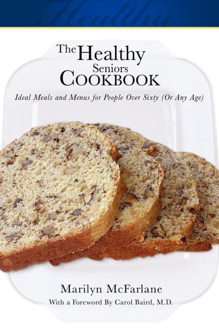 Vorderes Coverbild The Healthy Seniors Cookbook: Ideal Meals and Menus for People Over Sixty (or Any Age)