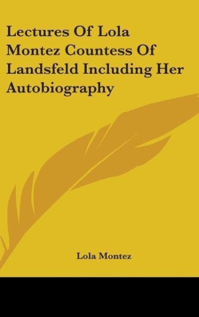 Vorderes Coverbild Lectures Of Lola Montez Countess Of Landsfeld Including Her Autobiography