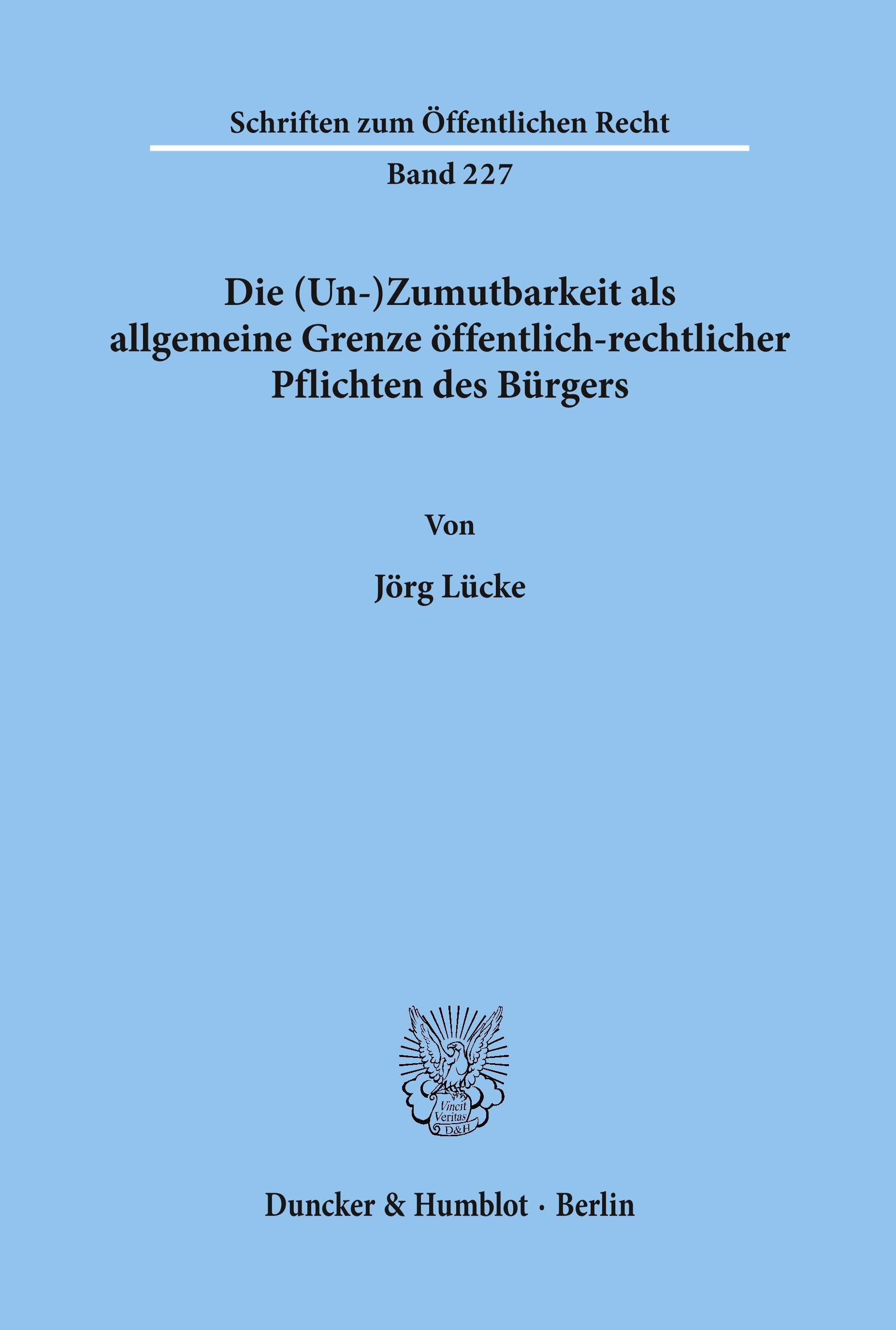 Vorderes Coverbild Die (Un-)Zumutbarkeit als allgemeine Grenze öffentlich-rechtlicher Pflichten des Bürgers.