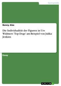 Vorderes Coverbild Die Individualität der Figuren in Urs Widmers 'Top Dogs' am Beispiel von Julika Jenkins