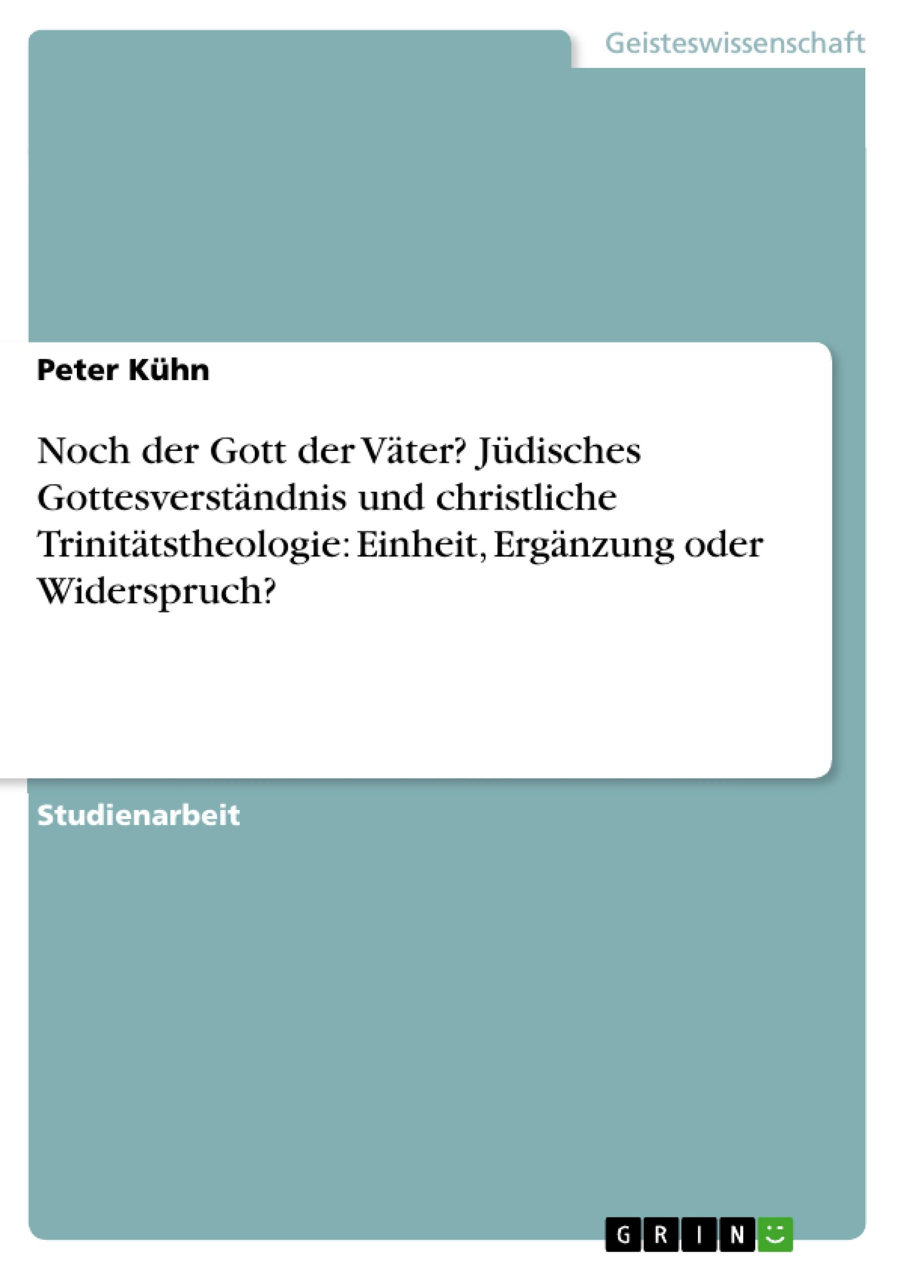 Vorderes Coverbild Noch der Gott der Väter? Jüdisches Gottesverständnis und christliche Trinitätstheologie: Einheit, Ergänzung oder Widerspruch?