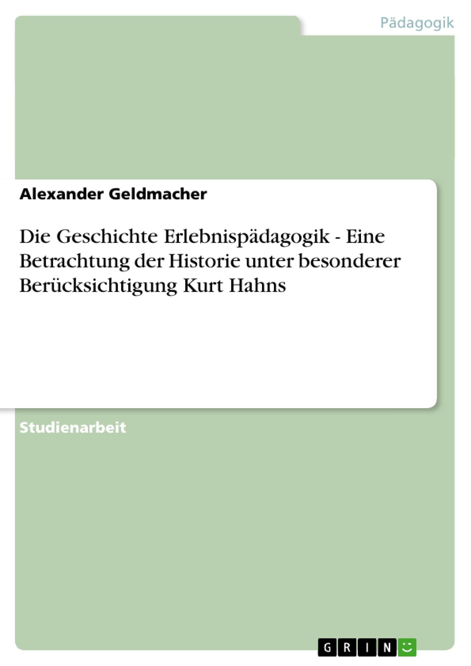 Vorderes Coverbild Die Geschichte Erlebnispädagogik - Eine Betrachtung der Historie unter besonderer Berücksichtigung Kurt Hahns