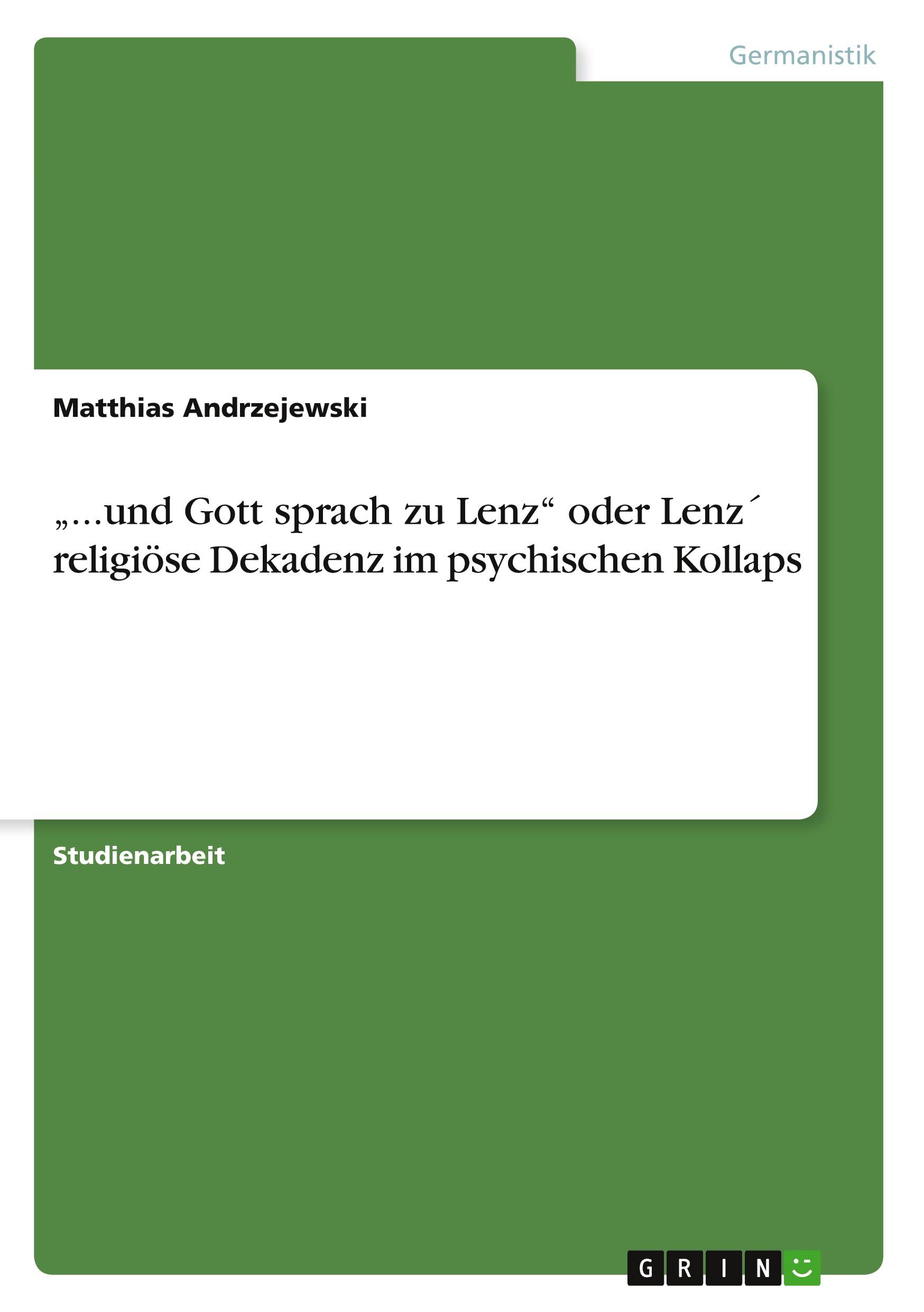 Vorderes Coverbild "...und Gott sprach zu Lenz" oder Lenz´ religiöse Dekadenz im psychischen Kollaps