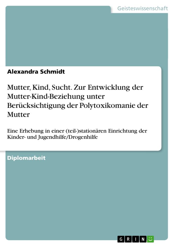 Vorderes Coverbild Mutter, Kind, Sucht. Zur Entwicklung der Mutter-Kind-Beziehung unter Berücksichtigung der Polytoxikomanie der Mutter