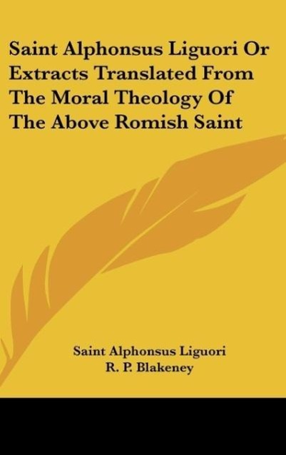 Vorderes Coverbild Saint Alphonsus Liguori Or Extracts Translated From The Moral Theology Of The Above Romish Saint