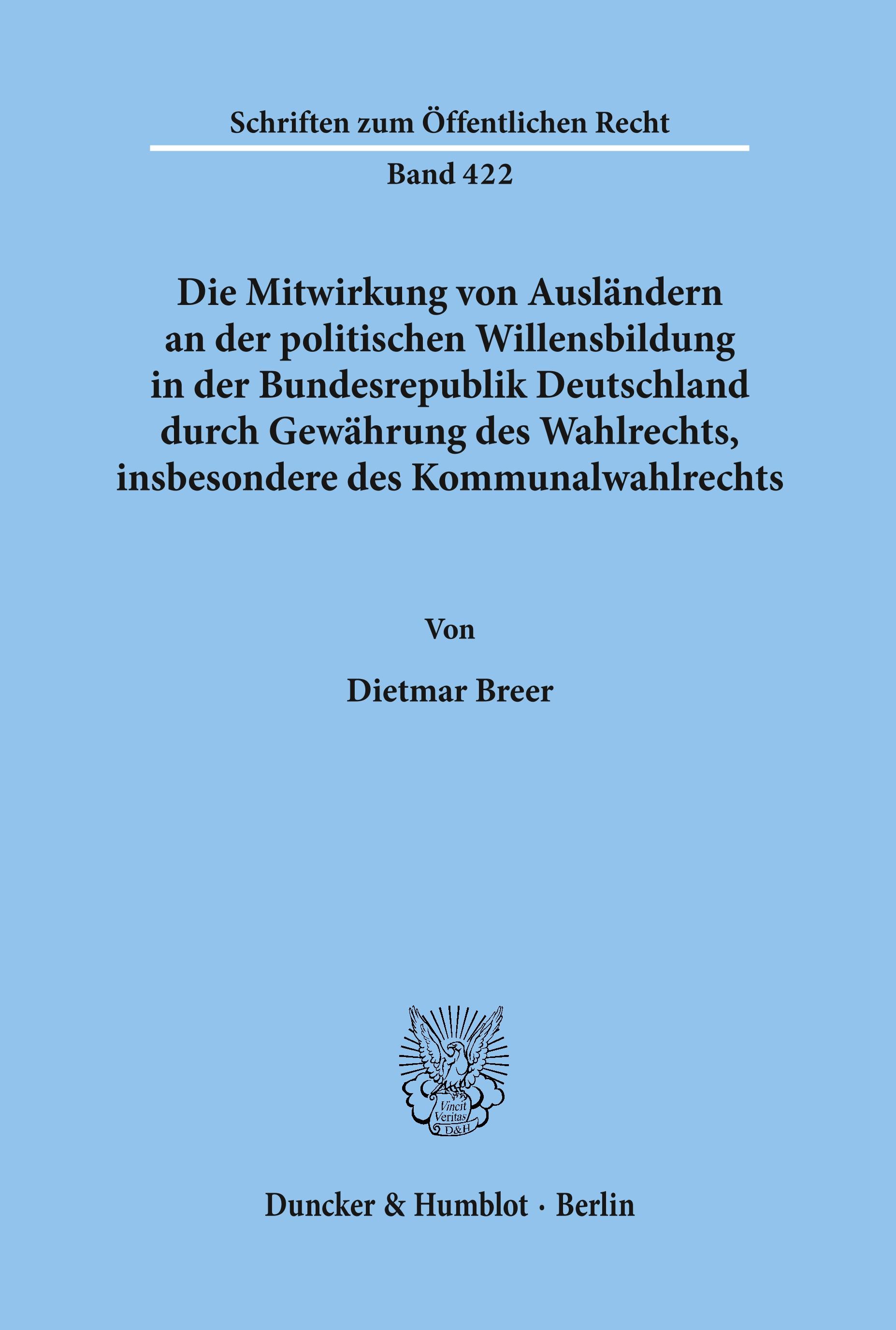 Vorderes Coverbild Die Mitwirkung von Ausländern an der politischen Willensbildung in der Bundesrepublik Deutschland durch Gewährung des Wahlrechts, insbesondere des Kommunalwahlrechts.