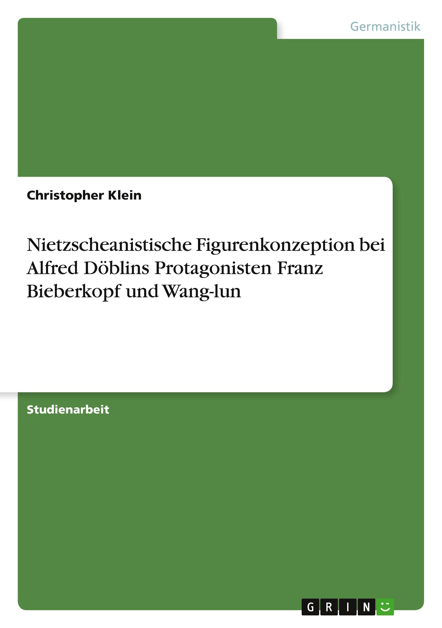 Vorderes Coverbild Nietzscheanistische Figurenkonzeption bei Alfred Döblins Protagonisten Franz Bieberkopf und Wang-lun